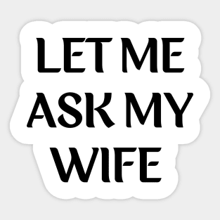 let me ask my wife for husband Sticker